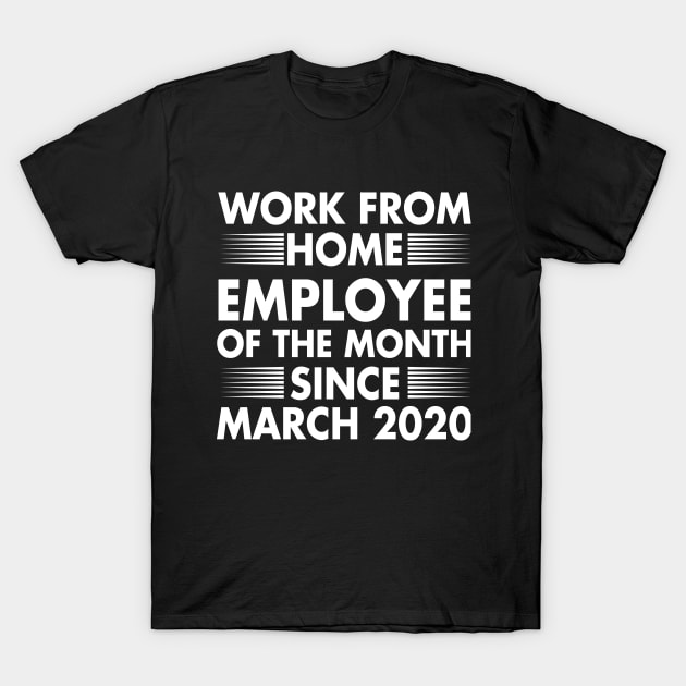 Work From Home Employee of The Month Since March 2020 T-Shirt by dconciente